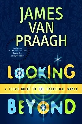 Mirando Más Allá: Guía para adolescentes sobre el mundo espiritual - Looking Beyond: A Teen's Guide to the Spiritual World