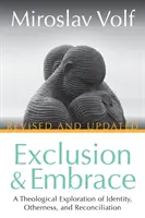 Exclusión y abrazo, revisado y actualizado: Una exploración teológica de la identidad, la alteridad y la reconciliación - Exclusion and Embrace, Revised and Updated: A Theological Exploration of Identity, Otherness, and Reconciliation