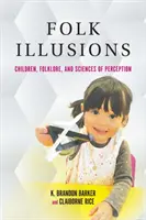 Ilusiones populares: Niños, folclore y ciencias de la percepción - Folk Illusions: Children, Folklore, and Sciences of Perception