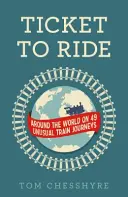 Ticket to Ride: La vuelta al mundo en 49 insólitos viajes en tren: La vuelta al mundo en 49 insólitos viajes en tren - Ticket to Ride: Around the World on 49 Unusual Train Journeys: Around the World on 49 Unusual Train Journeys