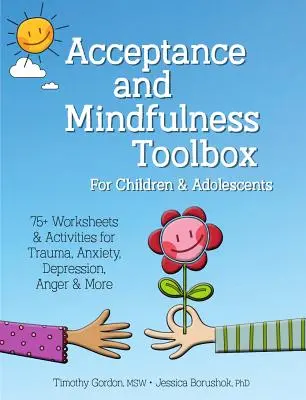 Caja de herramientas de aceptación y atención plena para niños y adolescentes: Más de 75 hojas de trabajo y actividades para el trauma, la ansiedad, la depresión, la ira y mucho más. - Acceptance and Mindfulness Toolbox Fro Children and Adolescents: 75+ Worksheets & Activities for Trauma, Anxiety, Depression, Anger & More