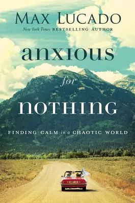 Ansioso por nada: encontrar la calma en un mundo caótico - Anxious for Nothing: Finding Calm in a Chaotic World