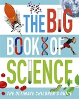 El gran libro de la ciencia - La guía infantil definitiva - Big Book of Science - The Ultimate Children's Guide