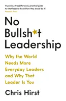 No Bullsh*t Leadership - Por qué el mundo necesita más líderes cotidianos y por qué ese líder eres tú - No Bullsh*t Leadership - Why the World Needs More Everyday Leaders and Why That Leader Is You