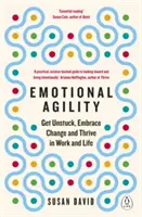 Agilidad Emocional: Desatascarse, Aceptar el Cambio y Prosperar en el Trabajo y en la Vida - Emotional Agility - Get Unstuck, Embrace Change and Thrive in Work and Life