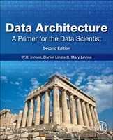 Arquitectura de datos: A Primer for the Data Scientist: Un manual para el científico de datos - Data Architecture: A Primer for the Data Scientist: A Primer for the Data Scientist