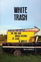 White Trash - La historia no contada de 400 años de clases sociales en Estados Unidos - White Trash - The 400-Year Untold History of Class in America