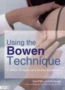Usando la Técnica Bowen para Tratar Condiciones Complejas y Comunes - Using the Bowen Technique to Address Complex and Common Conditions