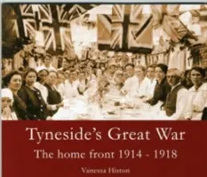 La Gran Guerra de Tyneside - El frente interno 1914-1918 - Tyneside's Great War - The Home Front 1914-1918