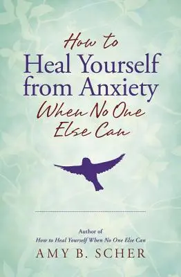 Cómo curarse de la ansiedad cuando nadie más puede hacerlo - How to Heal Yourself from Anxiety When No One Else Can