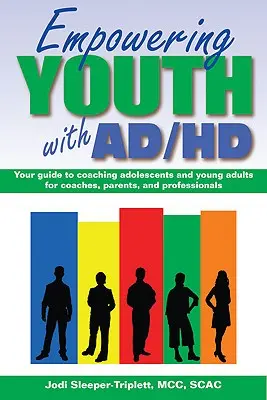 Empowering Youth with ADHD: Your Guide to Coaching Adolescents and Young Adults para entrenadores, padres y profesionales - Empowering Youth with ADHD: Your Guide to Coaching Adolescents and Young Adults for Coaches, Parents, and Professionals