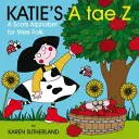 Katie's A Tae Z: Un abecedario para los más pequeños - Katie's A Tae Z: An Alphabet for Wee Folk