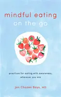 Mindful Eating on the Go: Prácticas para comer con conciencia, estés donde estés - Mindful Eating on the Go: Practices for Eating with Awareness, Wherever You Are