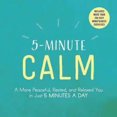 5-Minute Calm: Una vida más pacífica, descansada y relajada en sólo 5 minutos al día - 5-Minute Calm: A More Peaceful, Rested, and Relaxed You in Just 5 Minutes a Day