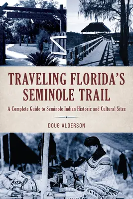 Viajando por la Ruta Seminola de Florida: Guía completa de lugares históricos y culturales de los indios seminolas - Traveling Florida's Seminole Trail: A Complete Guide to Seminole Indian Historic and Cultural Sites