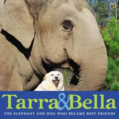Tarra y Bella: El elefante y la perra que se hicieron mejores amigos - Tarra & Bella: The Elephant and Dog Who Became Best Friends