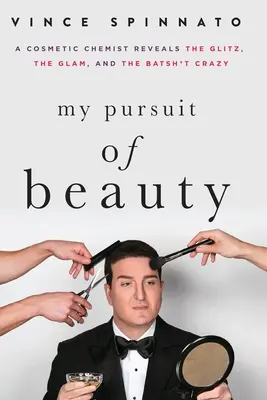 Mi búsqueda de la belleza: Un químico cosmético revela la ostentación, el glamour y la locura del demonio - My Pursuit of Beauty: A Cosmetic Chemist Reveals the Glitz, the Glam, and the Batsh*t Crazy