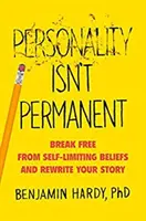 La personalidad no es permanente: Libérate de las creencias que te limitan y reescribe tu historia - Personality Isn't Permanent - Break Free from Self-Limiting Beliefs and Rewrite Your Story