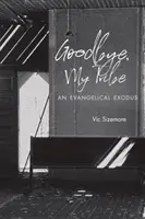 Adiós, mi tribu: Un Éxodo Evangélico - Goodbye, My Tribe: An Evangelical Exodus