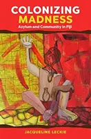 Colonizing Madness: Asilo y comunidad en Fiyi - Colonizing Madness: Asylum and Community in Fiji