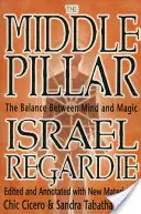 El Pilar del Medio: El equilibrio entre la mente y la magia: Antiguo Pilar Medio - The Middle Pillar: The Balance Between Mind and Magic: Formerly the Middle Pillar