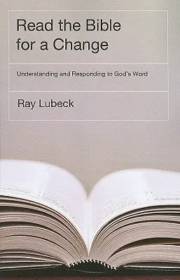 Leer la Biblia para cambiar: Comprender la Palabra de Dios y responder a ella - Read the Bible for a Change: Understanding and Responding to God's Word