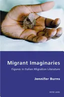 Imaginarios migratorios: Figuras de la literatura migratoria italiana - Migrant Imaginaries: Figures in Italian Migration Literature