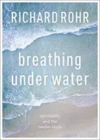 Respirar bajo el agua - La espiritualidad y los Doce Pasos - Breathing Under Water - Spirituality And The Twelve Steps