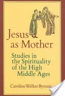 Jesús como Madre, 16: Estudios sobre la espiritualidad de la Alta Edad Media - Jesus as Mother, 16: Studies in the Spirituality of the High Middle Ages