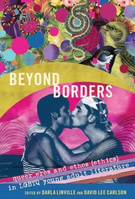Más allá de las fronteras: Queer Eros y Ethos (Ética) en la literatura juvenil LGBTQ - Beyond Borders: Queer Eros and Ethos (Ethics) in LGBTQ Young Adult Literature