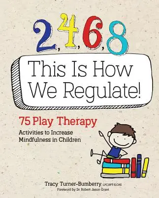 2, 4, 6, 8 Así nos regulamos: 75 actividades de terapia de juego para aumentar la atención plena en los niños - 2, 4, 6, 8 This Is How We Regulate: 75 Play Therapy Activities to Increase Mindfulness in Children