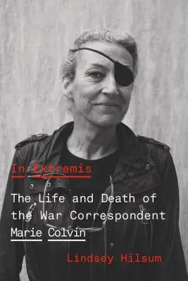 In Extremis: Vida y muerte de la corresponsal de guerra Marie Colvin - In Extremis: The Life and Death of the War Correspondent Marie Colvin