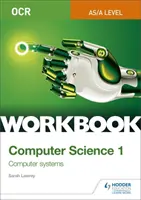 OCR AS/A-level Computer Science Workbook 1: Sistemas informáticos - OCR AS/A-level Computer Science Workbook 1: Computer systems