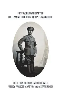 First World War Diary of Rifleman Frederick Joseph Stanbridge (Diario de la primera guerra mundial del fusilero Frederick Joseph Stanbridge) - First World War Diary of Rifleman Frederick Joseph Stanbridge