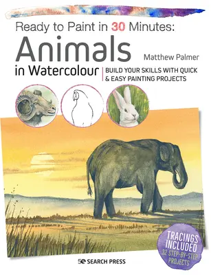 Listo para pintar en 30 minutos: Animales en Acuarela: Desarrolle sus habilidades con proyectos de pintura rápidos y fáciles - Ready to Paint in 30 Minutes: Animals in Watercolour: Build Your Skills with Quick & Easy Painting Projects