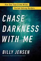 Chase Darkness with Me: How One True-Crime Writer Started Solving Murders (Persigue la oscuridad conmigo: cómo una escritora de crímenes reales empezó a resolver asesinatos) - Chase Darkness with Me: How One True-Crime Writer Started Solving Murders