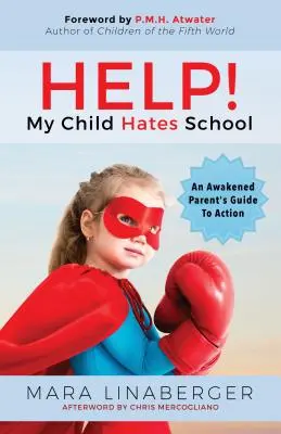 Ayuda Mi hijo odia la escuela: Guía de acción para padres despiertos - Help! My Child Hates School: An Awakened Parent's Guide to Action