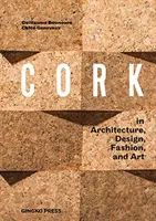 Corcho: En arquitectura, diseño, moda y arte - Cork: In Architecture, Design, Fashion, Art