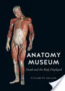 Museo de Anatomía: La muerte y el cuerpo expuesto - Anatomy Museum: Death and the Body Displayed