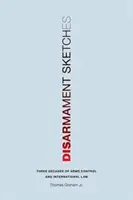 Esbozos de desarme: Tres décadas de control de armamentos y derecho internacional - Disarmament Sketches: Three Decades of Arms Control and International Law