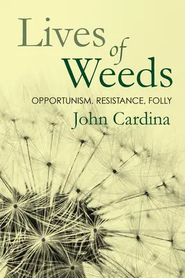 La vida de las malas hierbas: Oportunismo, resistencia, locura - Lives of Weeds: Opportunism, Resistance, Folly