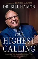 Your Highest Calling: Descubra los Procesos Secretos que Realizan su Destino - Your Highest Calling: Discover the Secret Processes That Fulfill Your Destiny