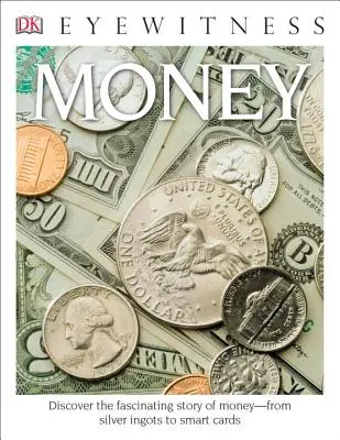 DK Eyewitness Books: Money: Descubre la fascinante historia del dinero desde los lingotes de plata hasta las tarjetas inteligentes - DK Eyewitness Books: Money: Discover the Fascinating Story of Money from Silver Ingots to Smart Cards