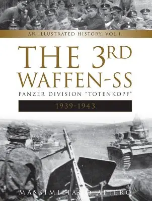 La 3ª División Panzer Totenkopf de las Waffen-SS, 1939-1943: Una Historia Ilustrada, Vol.1 - The 3rd Waffen-SS Panzer Division Totenkopf, 1939-1943: An Illustrated History, Vol.1