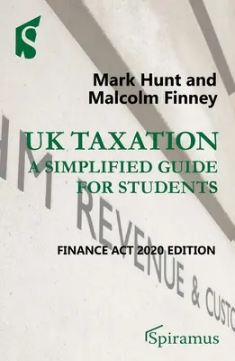 Fiscalidad en el Reino Unido: Una Guía Simplificada para Estudiantes: Edición Finance ACT 2020 - UK Taxation: A Simplified Guide for Students: Finance ACT 2020 Edition