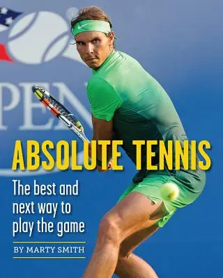 Tenis absoluto: La mejor y próxima forma de jugar - Absolute Tennis: The Best and Next Way to Play the Game