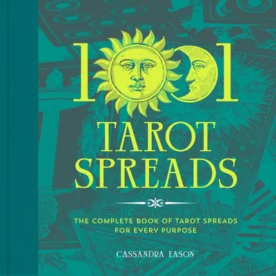 1001 Tiradas de Tarot: El Libro Completo de Tiradas de Tarot para Cada Propósito - 1001 Tarot Spreads: The Complete Book of Tarot Spreads for Every Purpose