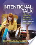 Intentional Talk: Cómo estructurar y dirigir debates matemáticos productivos - Intentional Talk: How to Structure and Lead Productive Mathematical Discussions