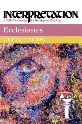 Eclesiastés: Interpretación: Comentario bíblico para la enseñanza y la predicación - Ecclesiastes: Interpretation: A Bible Commentary for Teaching and Preaching