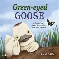 El ganso de ojos verdes: Una historia de Boone sobre la superación de la envidia y los celos - Green-Eyed Goose: A Boone Story about Overcoming Envy and Jealousy